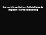 [Read book] Neurologic Rehabilitation: A Guide to Diagnosis Prognosis and Treatment Planning