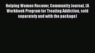 [Read book] Helping Women Recover Community Journal (A Workbook Program for Treating Addiction