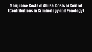 [Read book] Marijuana: Costs of Abuse Costs of Control (Contributions in Criminology and Penology)