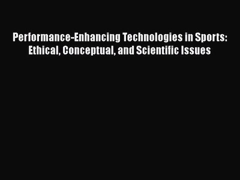 [Read book] Performance-Enhancing Technologies in Sports: Ethical Conceptual and Scientific