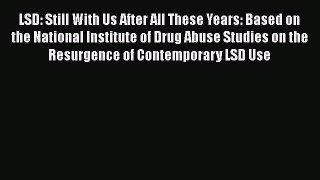 [Read book] LSD: Still With Us After All These Years: Based on the National Institute of Drug
