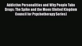 [Read book] Addictive Personalities and Why People Take Drugs: The Spike and the Moon (United