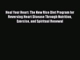[Read book] Heal Your Heart: The New Rice Diet Program for Reversing Heart Disease Through