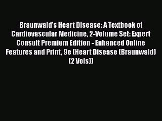 [Read book] Braunwald's Heart Disease: A Textbook of Cardiovascular Medicine 2-Volume Set: