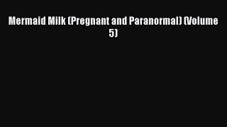 Read Mermaid Milk (Pregnant and Paranormal) (Volume 5) Ebook Online