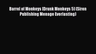Download Barrel of Monkeys [Drunk Monkeys 5] (Siren Publishing Menage Everlasting) PDF Online