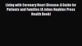 [Read book] Living with Coronary Heart Disease: A Guide for Patients and Families (A Johns