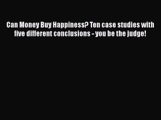 PDF Can Money Buy Happiness? Ten case studies with five different conclusions - you be the