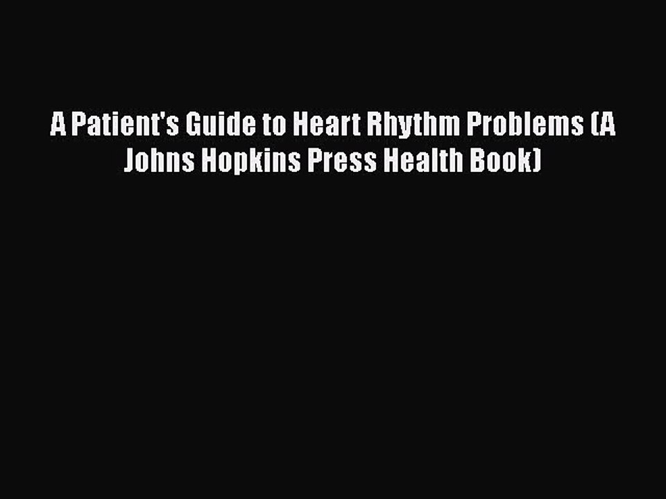 [Read book] A Patient's Guide to Heart Rhythm Problems (A Johns Hopkins Press Health Book)