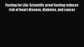 [Read book] Fasting for Life: Scientific proof fasting reduces risk of heart disease diabetes