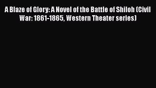 [Read book] A Blaze of Glory: A Novel of the Battle of Shiloh (Civil War: 1861-1865 Western