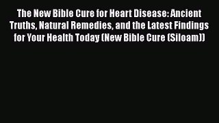 [Read book] The New Bible Cure for Heart Disease: Ancient Truths Natural Remedies and the Latest