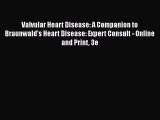 [Read book] Valvular Heart Disease: A Companion to Braunwald's Heart Disease: Expert Consult