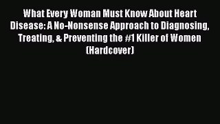 [Read book] What Every Woman Must Know About Heart Disease: A No-Nonsense Approach to Diagnosing