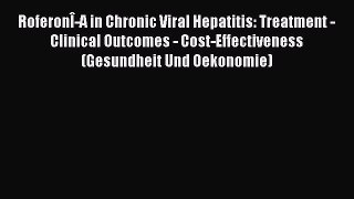 [Read book] RoferonÎ-A in Chronic Viral Hepatitis: Treatment - Clinical Outcomes - Cost-Effectiveness