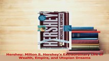 Read  Hershey Milton S Hersheys Extraordinary Life of Wealth Empire and Utopian Dreams Ebook Free