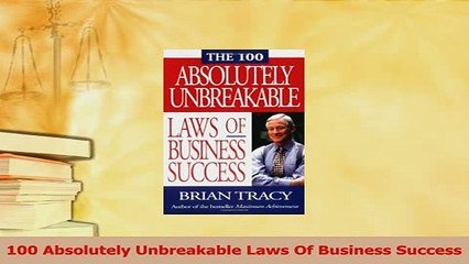 Download  100 Absolutely Unbreakable Laws Of Business Success Ebook Online