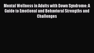 [Read book] Mental Wellness in Adults with Down Syndrome: A Guide to Emotional and Behavioral