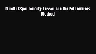 [Read book] Mindful Spontaneity: Lessons in the Feldenkrais Method [PDF] Full Ebook