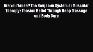 [Read book] Are You Tense? The Benjamin System of Muscular Therapy : Tension Relief Through