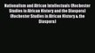 PDF Nationalism and African Intellectuals (Rochester Studies in African History and the Diaspora)