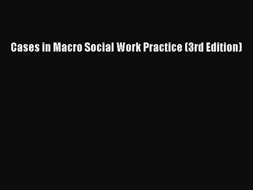 Download Cases in Macro Social Work Practice (3rd Edition)  Read Online