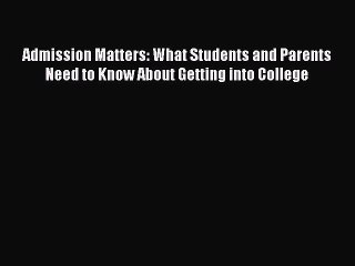 Read Admission Matters: What Students and Parents Need to Know About Getting into College Ebook