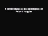 Download A Conflict of Visions: Ideological Origins of Political Struggles PDF