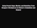 Download Going Postal: Rage Murder and Rebellion: From Reagan's Workplaces to Clinton's Columbine