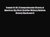 Read Convair B-36: A Comprehensive History of Americas Big Stick (Schiffer Military Aviation