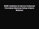 [Read book] ACSM's Guidelines for Exercise Testing and Prescription (American College of Sports