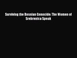 PDF Surviving the Bosnian Genocide: The Women of Srebrenica Speak  Read Online