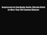 [Read book] Acupressure for Everybody: Gentle Effective Relief for More Than 100 Common Ailments