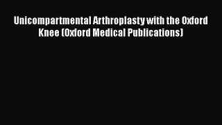 [Read book] Unicompartmental Arthroplasty with the Oxford Knee (Oxford Medical Publications)