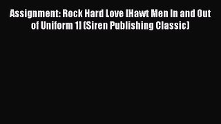 Read Assignment: Rock Hard Love [Hawt Men In and Out of Uniform 1] (Siren Publishing Classic)