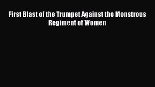 Download First Blast of the Trumpet Against the Monstrous Regiment of Women PDF Online