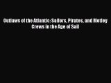 PDF Outlaws of the Atlantic: Sailors Pirates and Motley Crews in the Age of Sail  EBook