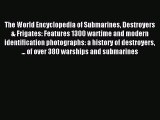 Read The World Encyclopedia of Submarines Destroyers & Frigates: Features 1300 wartime and