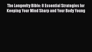 [Read book] The Longevity Bible: 8 Essential Strategies for Keeping Your Mind Sharp and Your