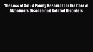 [Read book] The Loss of Self: A Family Resource for the Care of Alzheimers Disease and Related