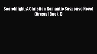 Book Searchlight: A Christian Romantic Suspense Novel (Crystal Book 1) Read Full Ebook