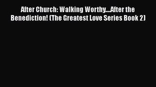 Ebook After Church: Walking Worthy....After the Benediction! (The Greatest Love Series Book