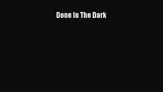 Book Done In The Dark Download Full Ebook