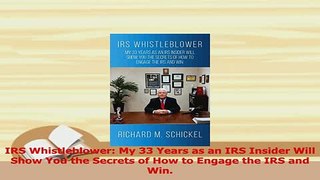 Read  IRS Whistleblower My 33 Years as an IRS Insider Will Show You the Secrets of How to Ebook Free