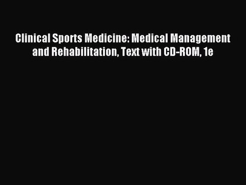 Read Clinical Sports Medicine: Medical Management and Rehabilitation Text with CD-ROM 1e Ebook