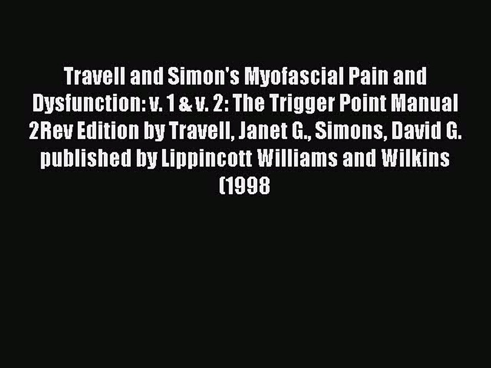 Read Travell and Simon's Myofascial Pain and Dysfunction: v. 1 & v. 2: The Trigger Point Manual