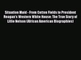 Book Situation Maid - From Cotton Fields to President Reagan's Western White House: The True