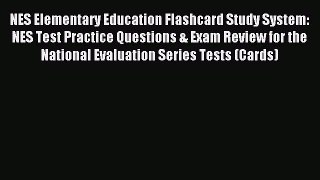 Read NES Elementary Education Flashcard Study System: NES Test Practice Questions & Exam Review