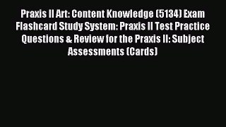 Read Praxis II Art: Content Knowledge (5134) Exam Flashcard Study System: Praxis II Test Practice