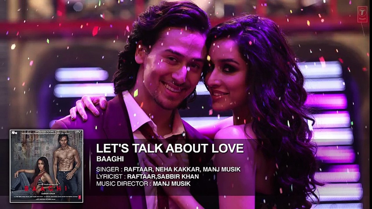 Let's Talk About Love Full Song   BAAGHI   Tiger Shroff, Shraddha Kapoor   RAFTAAR, NEHA KAKKAR